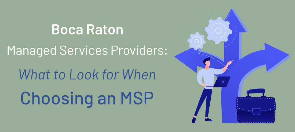 Find out how to choose the right managed services provider for your Boca Raton business.